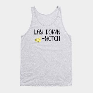 Lay Down Bee-Yotch Tank Top